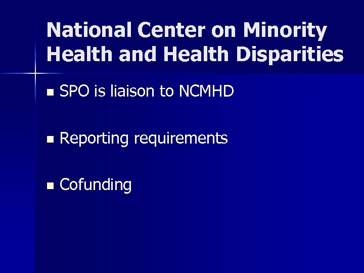 National Center on Minority Health and Health Disparities n SPO is liaison to NCMHD