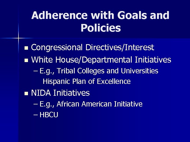 Adherence with Goals and Policies Congressional Directives/Interest n White House/Departmental Initiatives n – E.