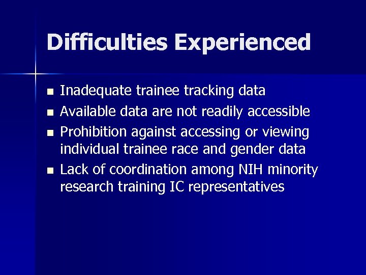 Difficulties Experienced n n Inadequate trainee tracking data Available data are not readily accessible