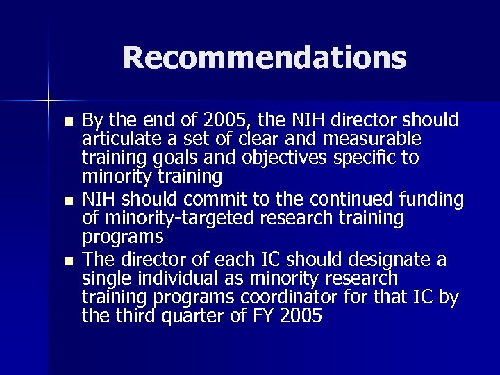 Recommendations n n n By the end of 2005, the NIH director should articulate