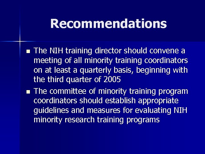 Recommendations n n The NIH training director should convene a meeting of all minority