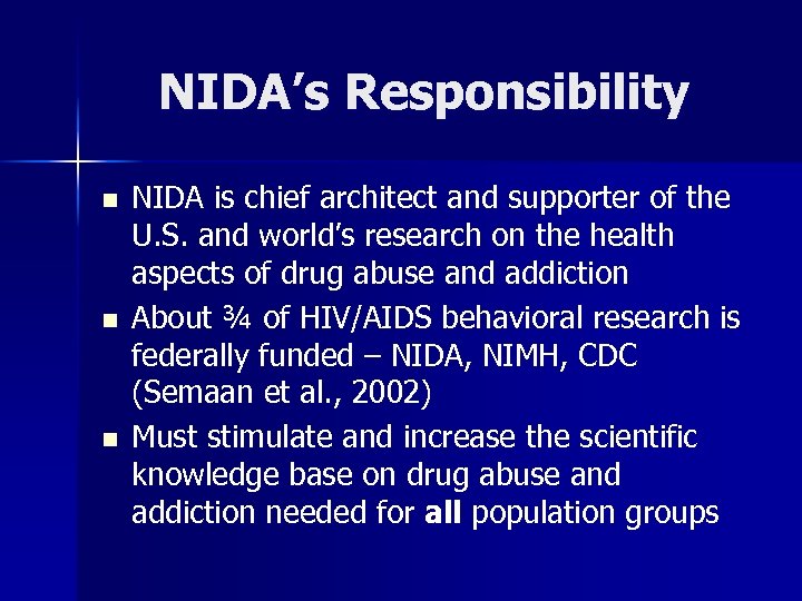 NIDA’s Responsibility n n n NIDA is chief architect and supporter of the U.