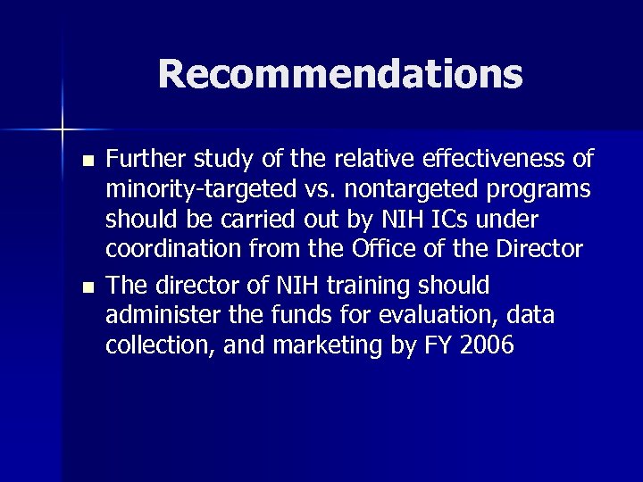 Recommendations n n Further study of the relative effectiveness of minority-targeted vs. nontargeted programs