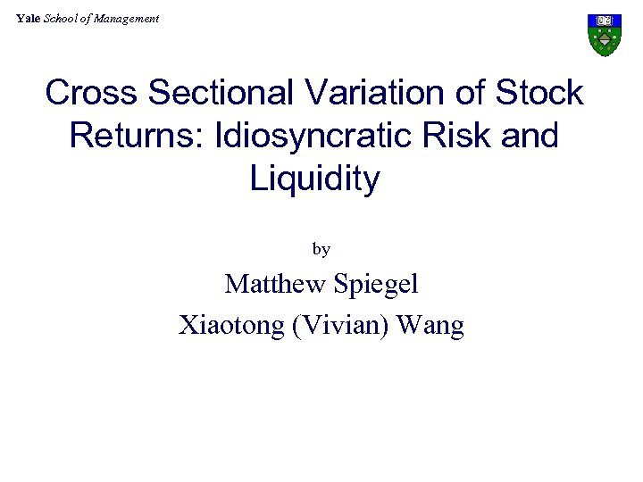 Yale School of Management Cross Sectional Variation of Stock Returns: Idiosyncratic Risk and Liquidity