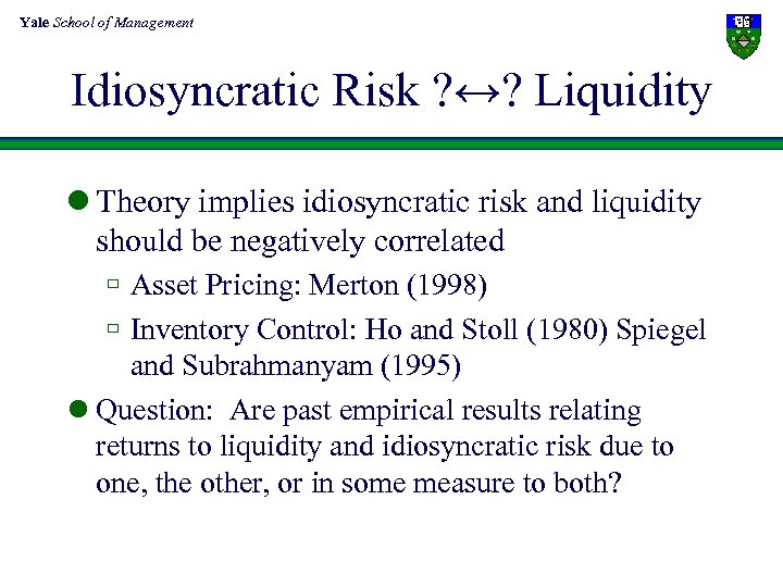 Yale School of Management Idiosyncratic Risk ? ↔? Liquidity l Theory implies idiosyncratic risk