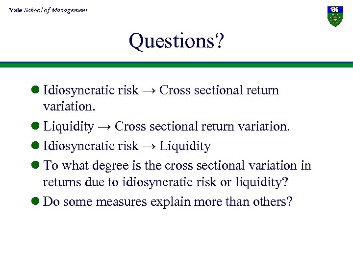 Yale School of Management Questions? l Idiosyncratic risk → Cross sectional return variation. l