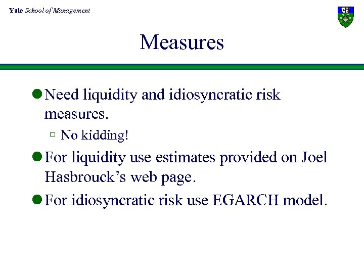 Yale School of Management Measures l Need liquidity and idiosyncratic risk measures. ù No