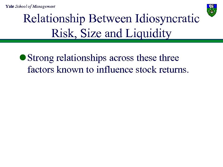 Yale School of Management Relationship Between Idiosyncratic Risk, Size and Liquidity l Strong relationships