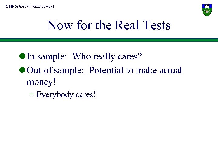 Yale School of Management Now for the Real Tests l In sample: Who really