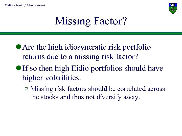 Yale School of Management Missing Factor? l Are the high idiosyncratic risk portfolio returns