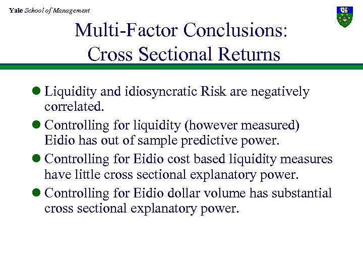 Yale School of Management Multi-Factor Conclusions: Cross Sectional Returns l Liquidity and idiosyncratic Risk