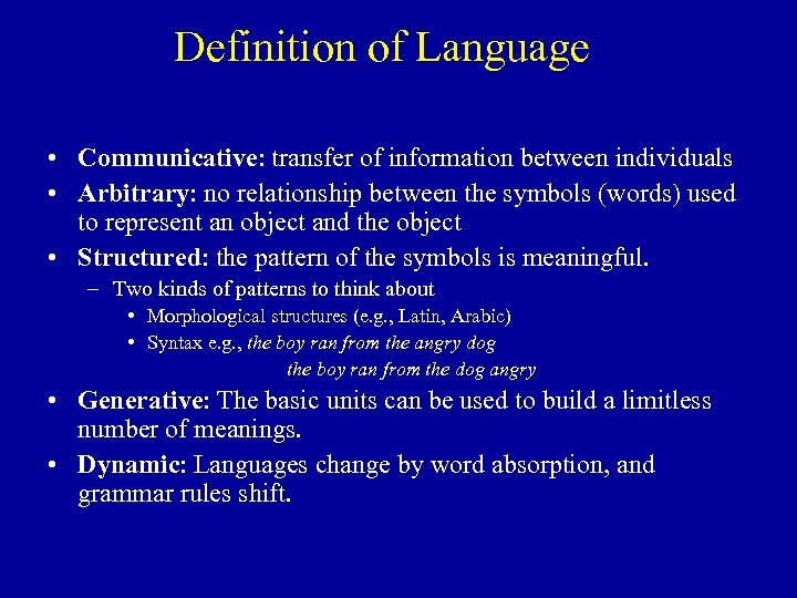 Definition of Language • Communicative: transfer of information between individuals • Arbitrary: no relationship