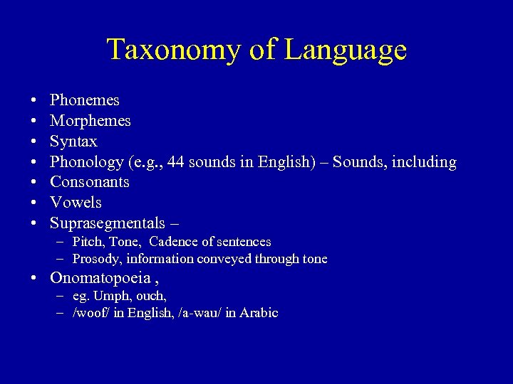 Taxonomy of Language • • Phonemes Morphemes Syntax Phonology (e. g. , 44 sounds