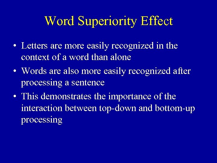 Word Superiority Effect • Letters are more easily recognized in the context of a