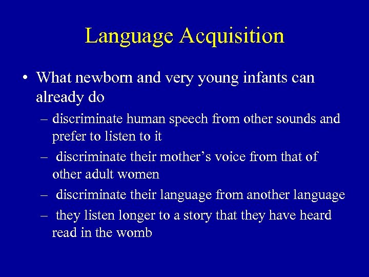 Language Acquisition • What newborn and very young infants can already do – discriminate