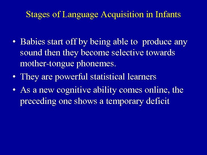 Stages of Language Acquisition in Infants • Babies start off by being able to
