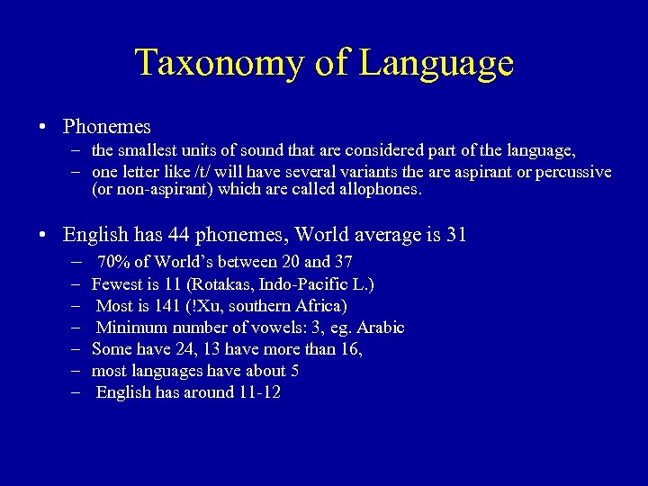 Taxonomy of Language • Phonemes – the smallest units of sound that are considered