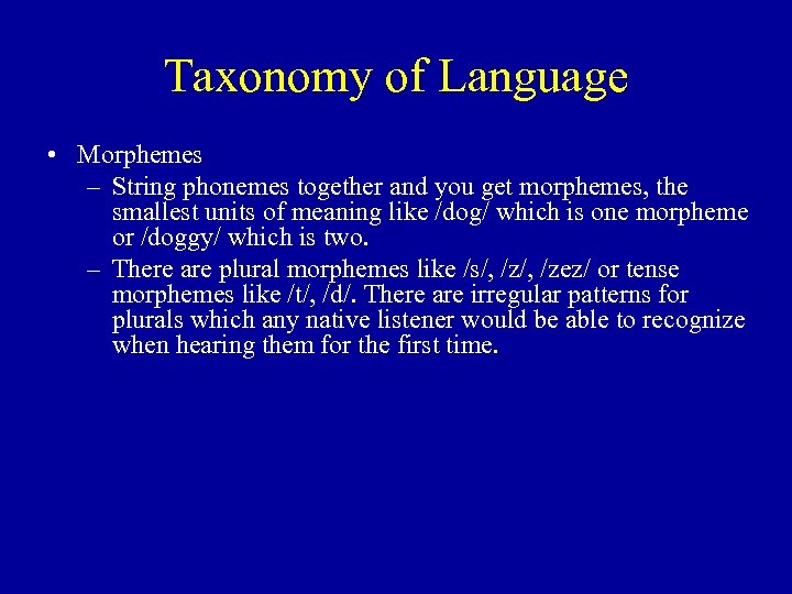 Taxonomy of Language • Morphemes – String phonemes together and you get morphemes, the