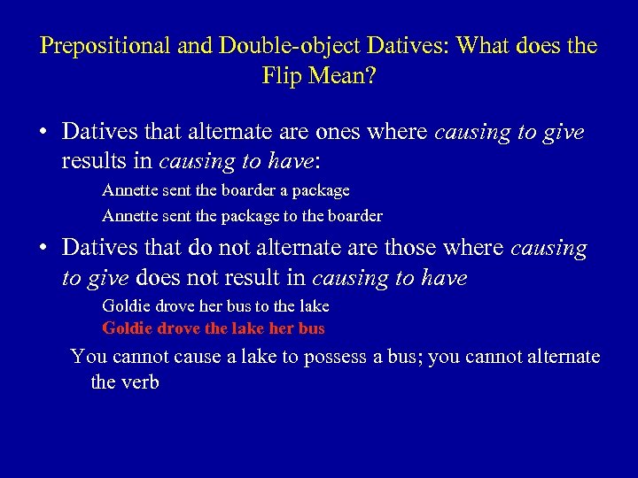 Prepositional and Double-object Datives: What does the Flip Mean? • Datives that alternate are