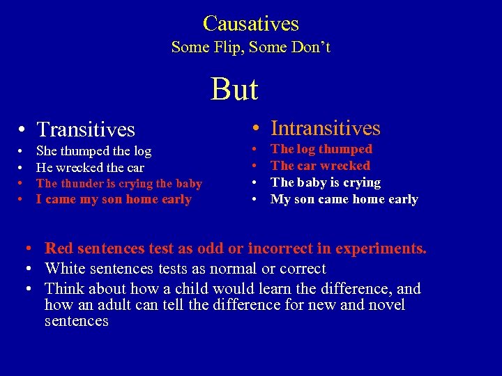 Causatives Some Flip, Some Don’t But • Transitives • She thumped the log •