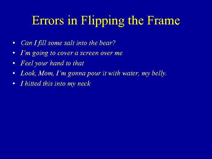 Errors in Flipping the Frame • • • Can I fill some salt into