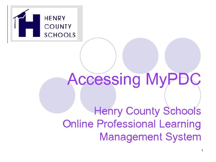 Accessing My. PDC Henry County Schools Online Professional Learning Management System 1 