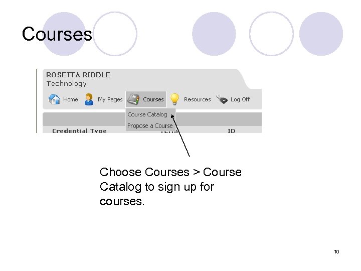 Courses Choose Courses > Course Catalog to sign up for courses. 10 