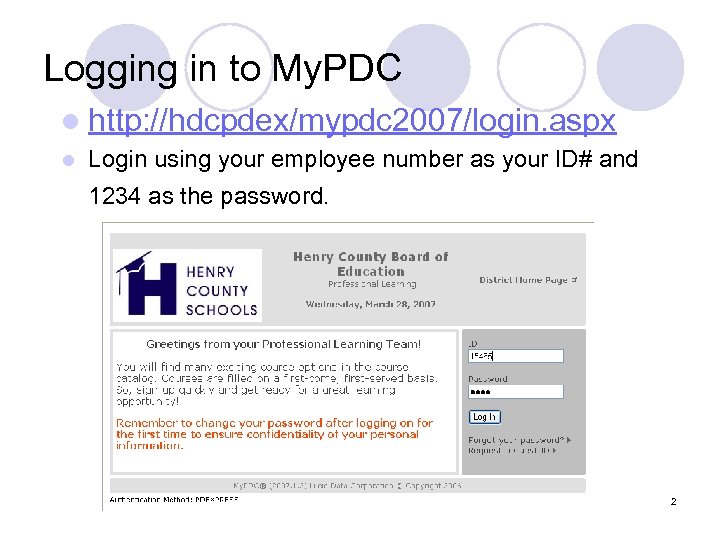 Logging in to My. PDC l http: //hdcpdex/mypdc 2007/login. aspx l Login using your