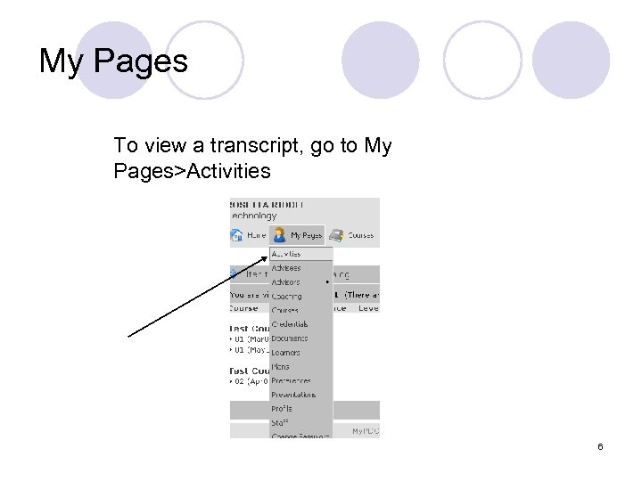 My Pages To view a transcript, go to My Pages>Activities 6 