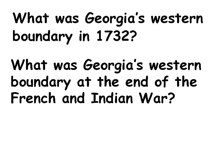What was Georgia’s western boundary in 1732? What was Georgia’s western boundary at the