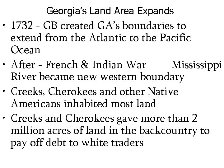 Georgia’s Land Area Expands • 1732 - GB created GA’s boundaries to extend from