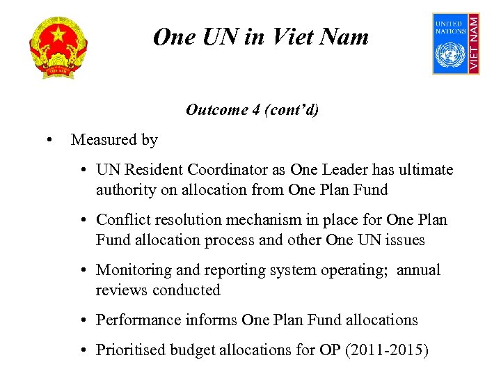 One UN in Viet Nam Outcome 4 (cont’d) • Measured by • UN Resident