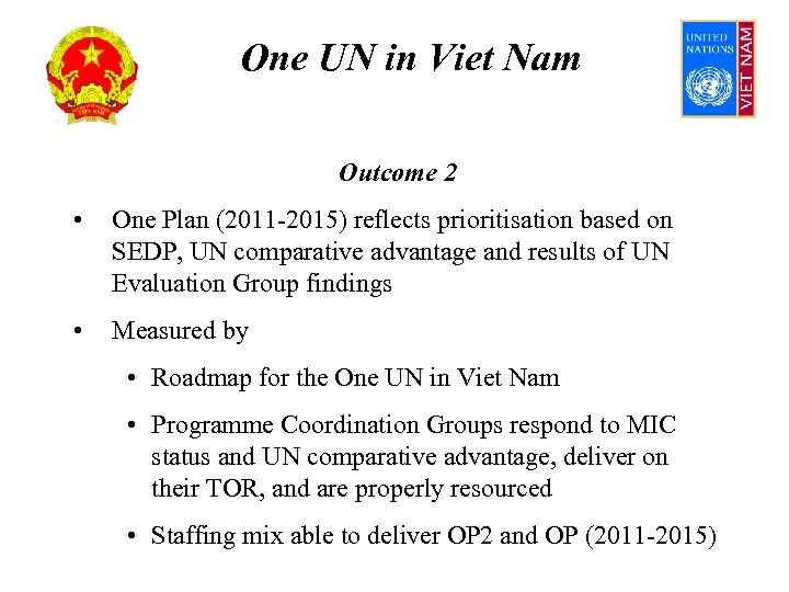 One UN in Viet Nam Outcome 2 • One Plan (2011 -2015) reflects prioritisation