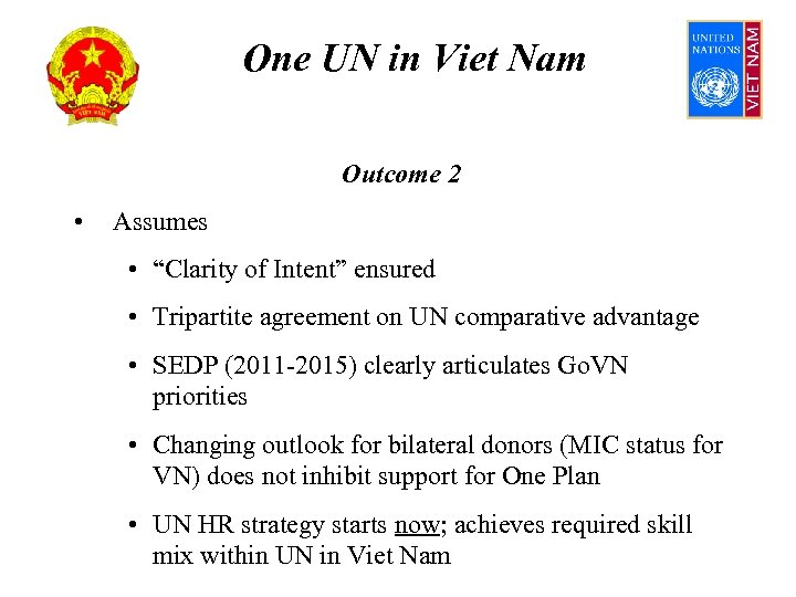 One UN in Viet Nam Outcome 2 • Assumes • “Clarity of Intent” ensured