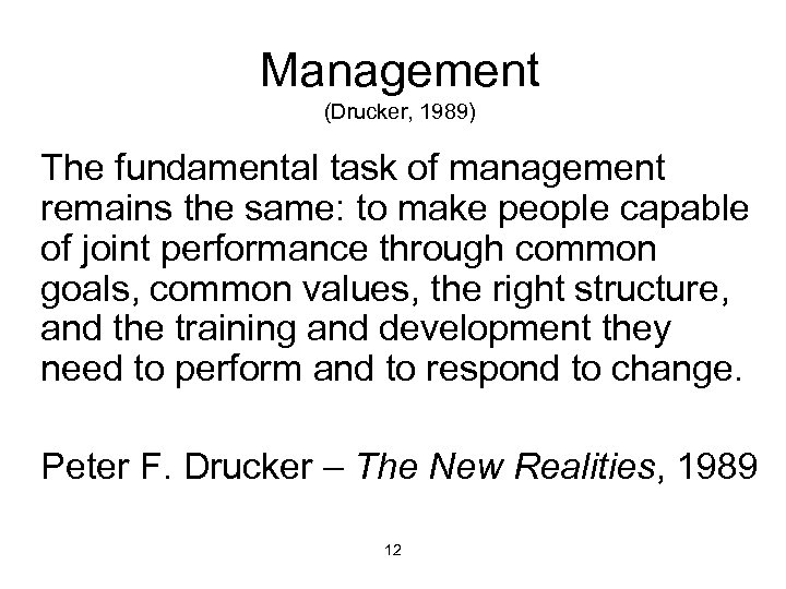 Management (Drucker, 1989) The fundamental task of management remains the same: to make people