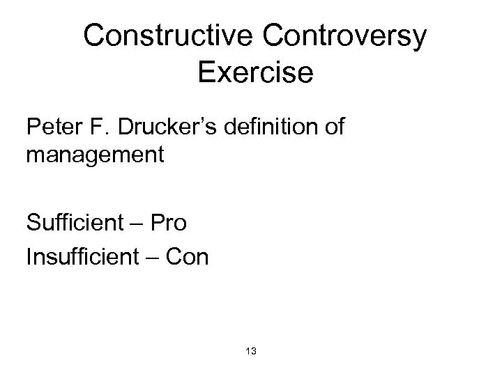 Constructive Controversy Exercise Peter F. Drucker’s definition of management Sufficient – Pro Insufficient –