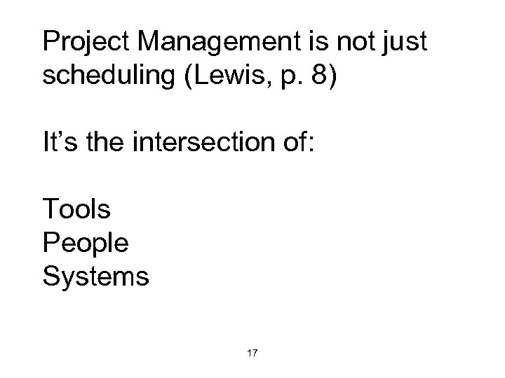 Project Management is not just scheduling (Lewis, p. 8) It’s the intersection of: Tools
