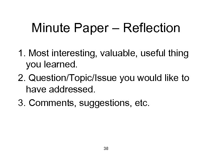 Minute Paper – Reflection 1. Most interesting, valuable, useful thing you learned. 2. Question/Topic/Issue