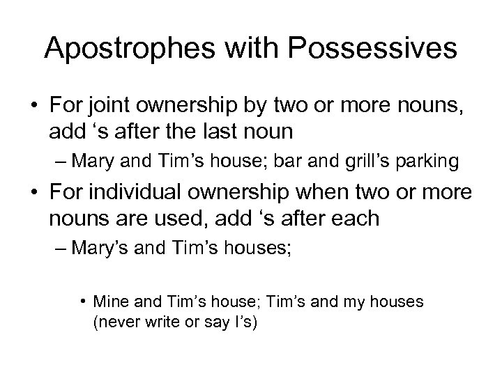 Apostrophes with Possessives • For joint ownership by two or more nouns, add ‘s
