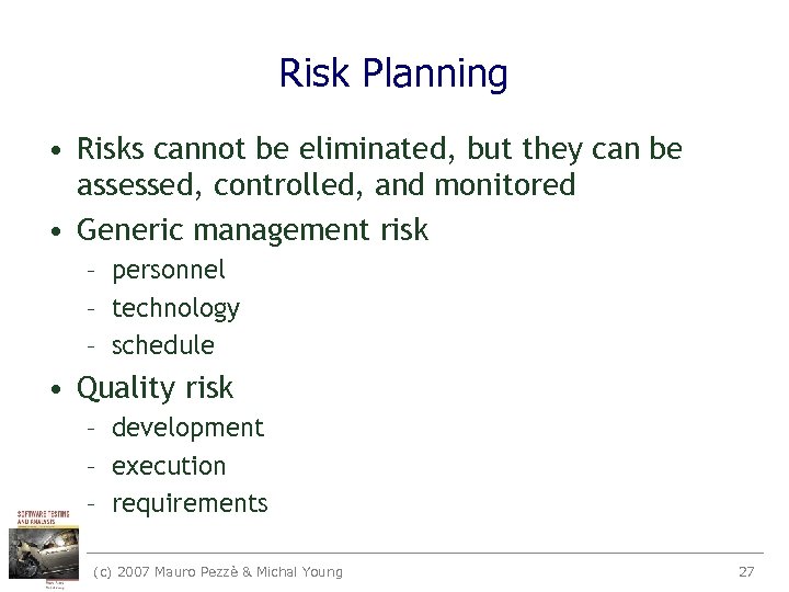 Risk Planning • Risks cannot be eliminated, but they can be assessed, controlled, and