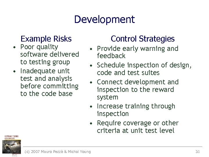 Development Example Risks • Poor quality software delivered to testing group • Inadequate unit