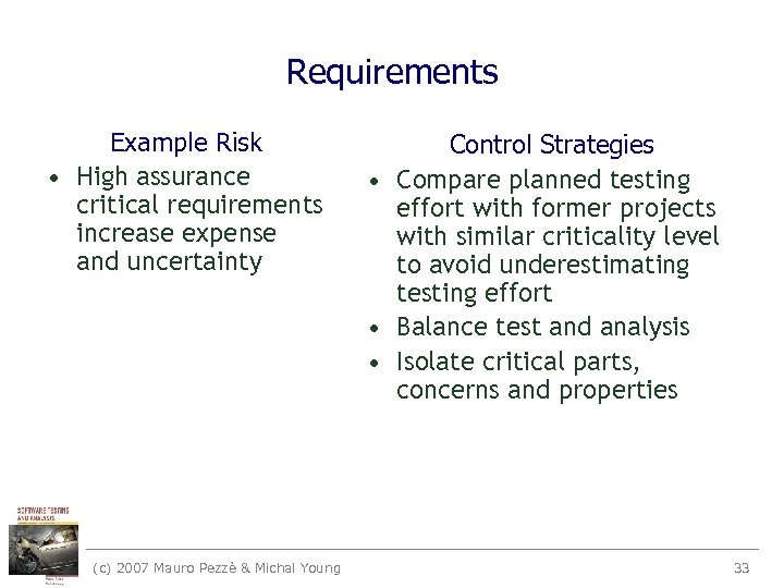 Requirements Example Risk • High assurance critical requirements increase expense and uncertainty (c) 2007