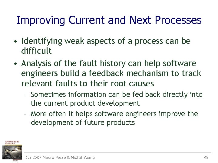 Improving Current and Next Processes • Identifying weak aspects of a process can be