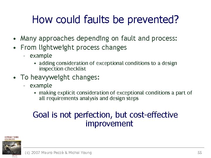 How could faults be prevented? • Many approaches depending on fault and process: •