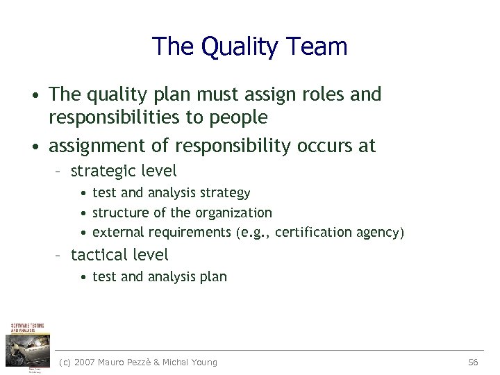 The Quality Team • The quality plan must assign roles and responsibilities to people