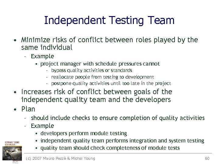 Independent Testing Team • Minimize risks of conflict between roles played by the same