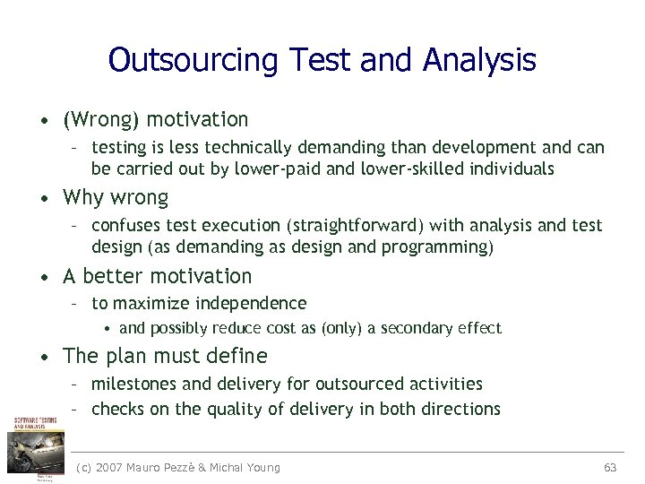 Outsourcing Test and Analysis • (Wrong) motivation – testing is less technically demanding than