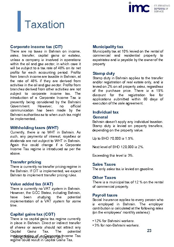 Taxation Corporate income tax (CIT) Municipality tax There are no taxes in Bahrain on