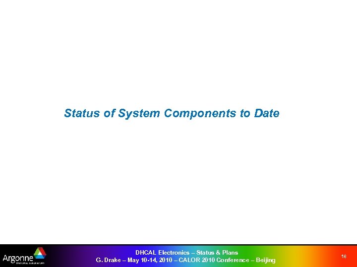 Status of System Components to Date DHCAL Electronics – Status & Plans G. Drake