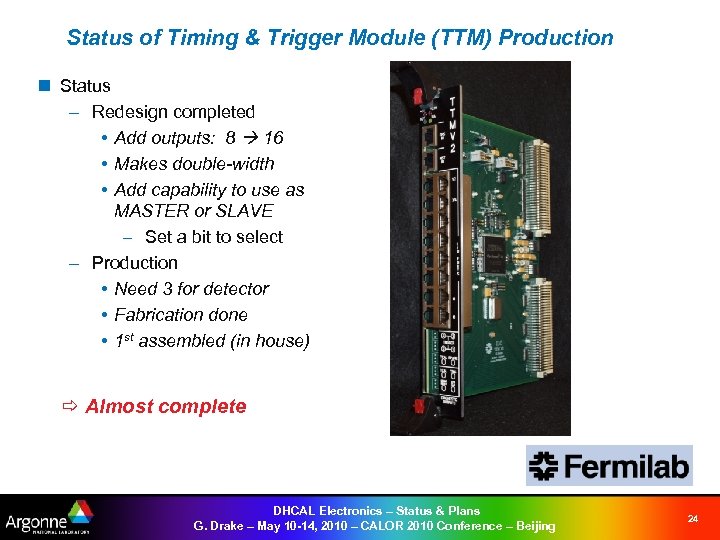 Status of Timing & Trigger Module (TTM) Production n Status GPS Receiver – Redesign